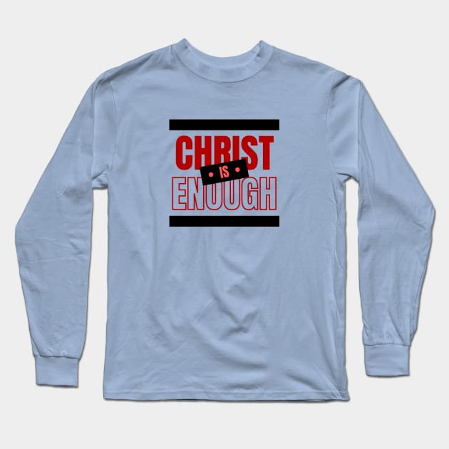 Christ Is Enough | Christian Typography Long Sleeve T-Shirt by All Things Gospel